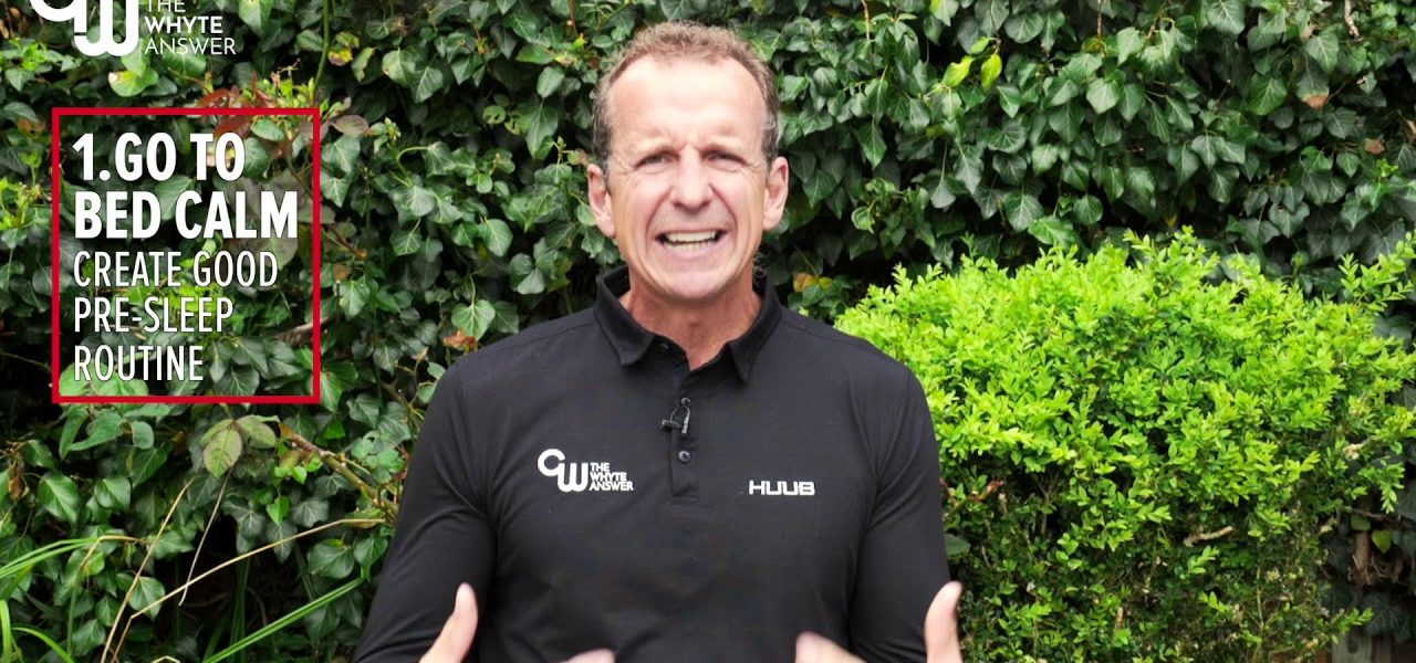 The Whyte Answer Greg Whyte talking about go to bed calm to create good pre-sleep routine